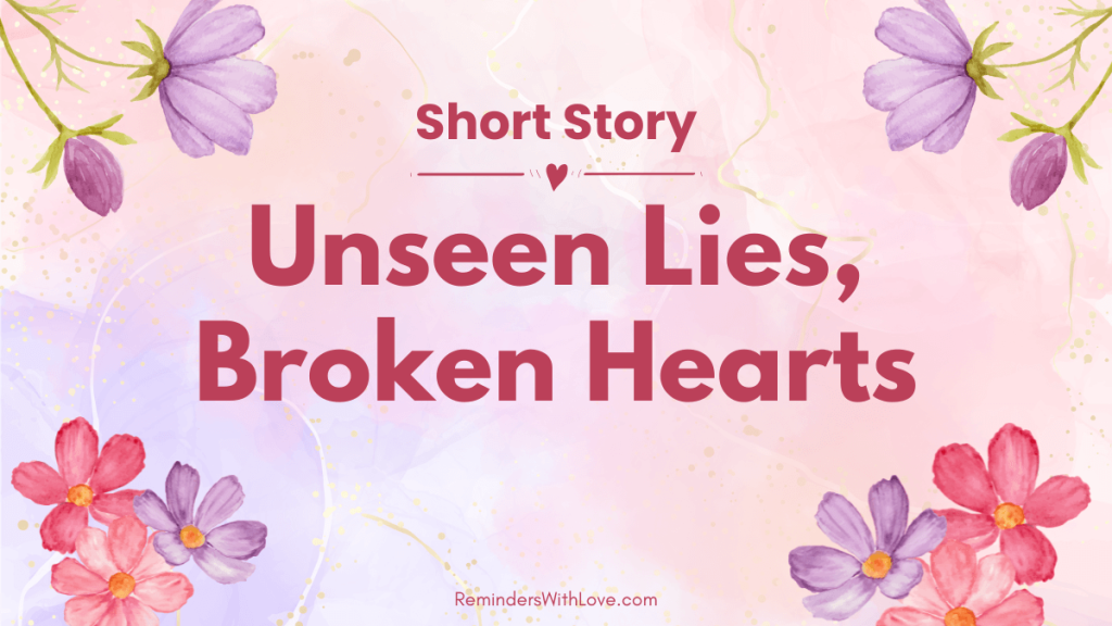 Unseen Lies, Broken Hearts