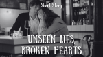 Unseen Lies, Broken Hearts