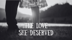 The Love She Deserved