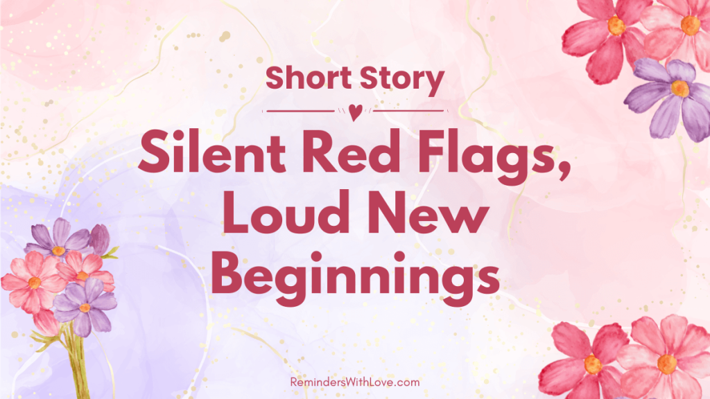 Silent Red Flags, Loud New Beginnings