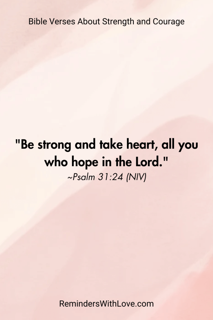 Bible Verses About Strength and Courage to Help You Overcome Life’s Challenges