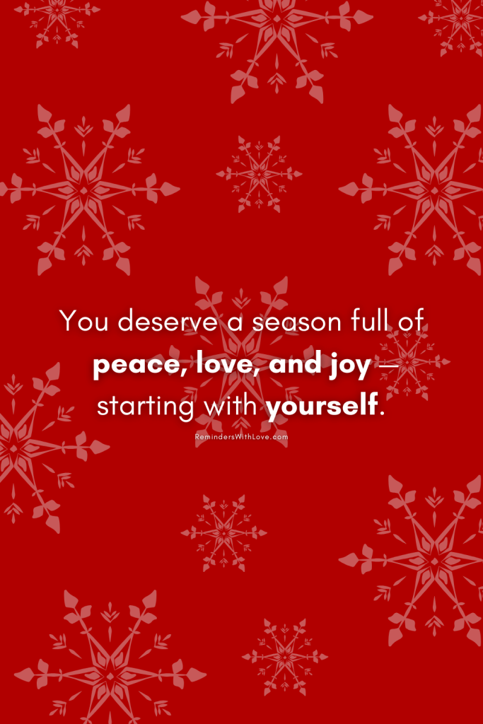 You deserve a season full of peace, love, and joy—starting with yourself.