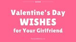 Valentine's Day WISHES for Your Girlfriend