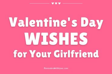 101 Valentine’s Day Wishes For Girlfriend To Make Her Feel Loved Valentine's Day WISHES for Your Girlfriend