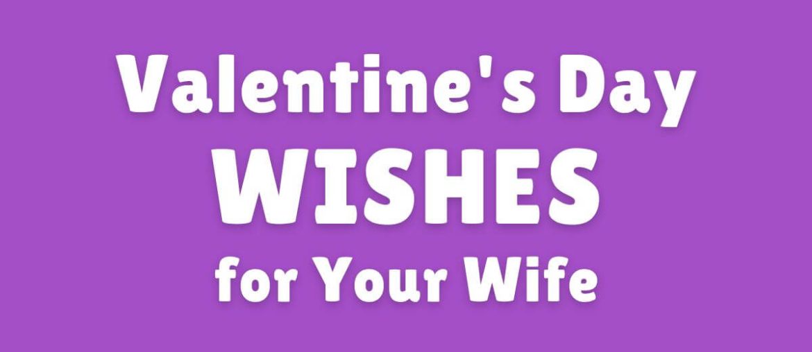 Valentine's Day WISHES for Your Wife